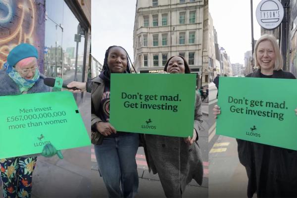 Don't Get Mad, Get Investing — Lloyds Three images showing people holding green signs that say "Don't get mad. Get investing." and "Men invest £567,000,000,000 more than women" with the Lloyds Bank logo.